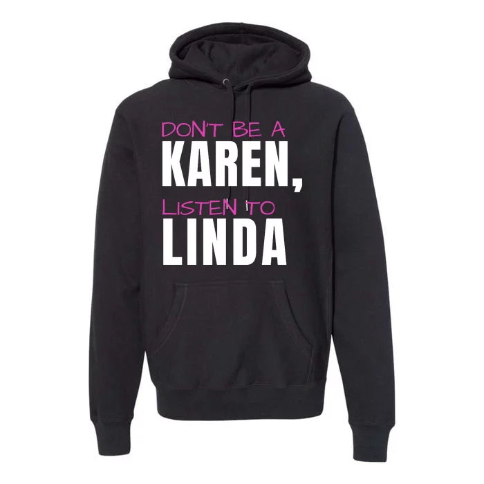 Dont Be A Karen Listen To Linda Humorous Joke Funny Karen Premium Hoodie