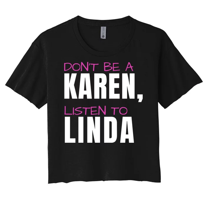 Dont Be A Karen Listen To Linda Humorous Joke Funny Karen Women's Crop Top Tee