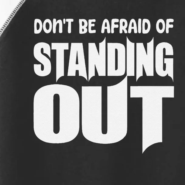 DonT Be Afraid Of Standing Out Motivational Saying Toddler Fine Jersey T-Shirt