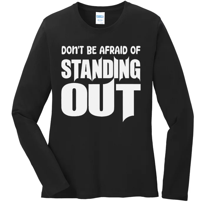 DonT Be Afraid Of Standing Out Motivational Saying Ladies Long Sleeve Shirt