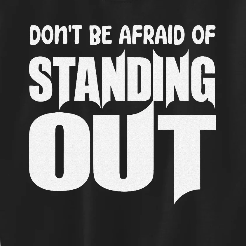 DonT Be Afraid Of Standing Out Motivational Saying Kids Sweatshirt