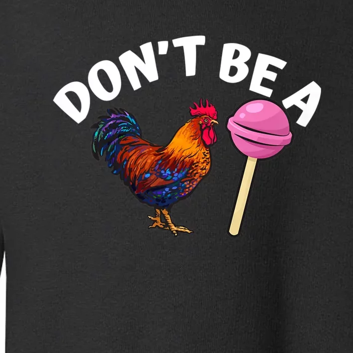 DonT Be A Cock Or A Sucker Toddler Sweatshirt