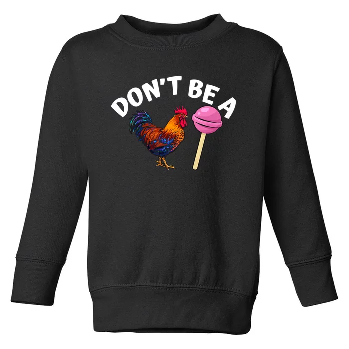 DonT Be A Cock Or A Sucker Toddler Sweatshirt