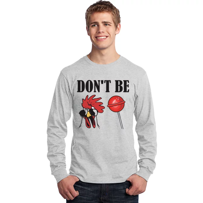 DonT Be A Cock Sucker Sarcastic Long Sleeve Shirt