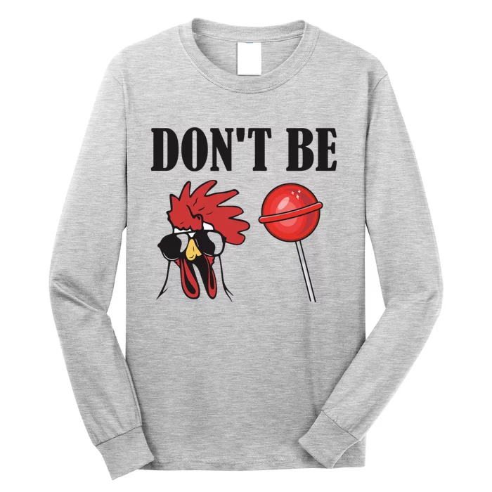 DonT Be A Cock Sucker Sarcastic Long Sleeve Shirt