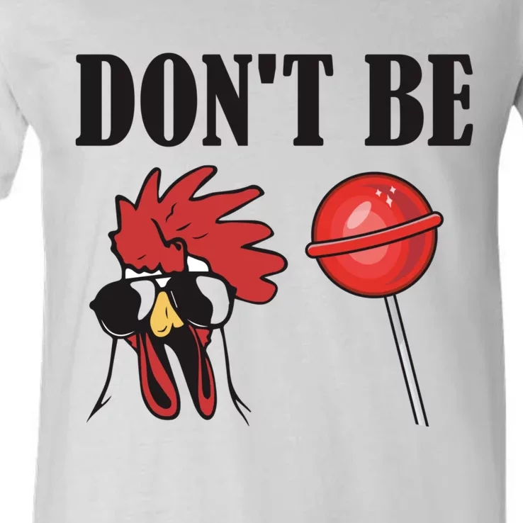 DonT Be A Cock Sucker Sarcastic V-Neck T-Shirt