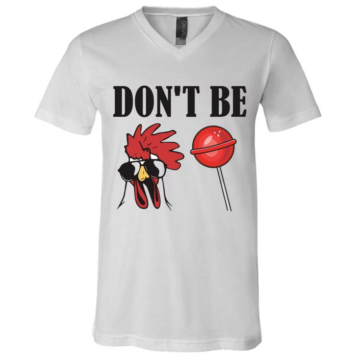 DonT Be A Cock Sucker Sarcastic V-Neck T-Shirt