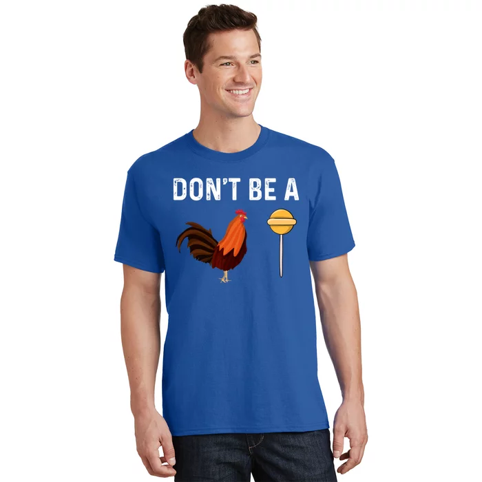 DonT Be A Cock Or A Sucker T-Shirt