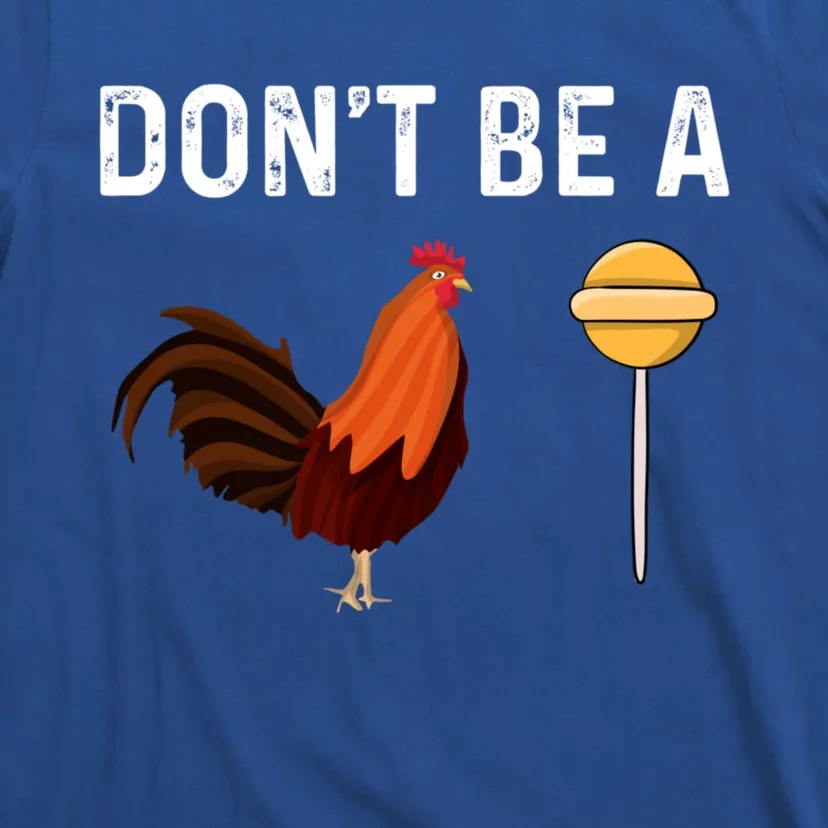 DonT Be A Cock Or A Sucker T-Shirt