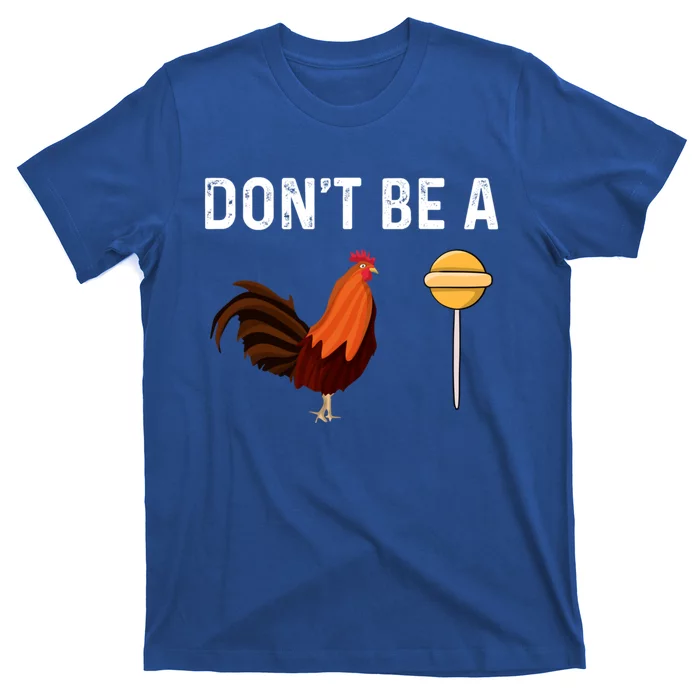 DonT Be A Cock Or A Sucker T-Shirt