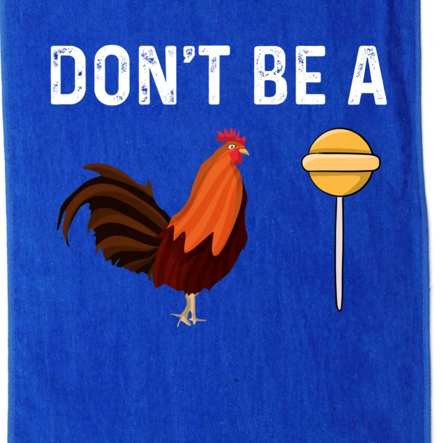 DonT Be A Cock Or A Sucker Platinum Collection Golf Towel