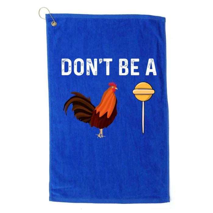 DonT Be A Cock Or A Sucker Platinum Collection Golf Towel