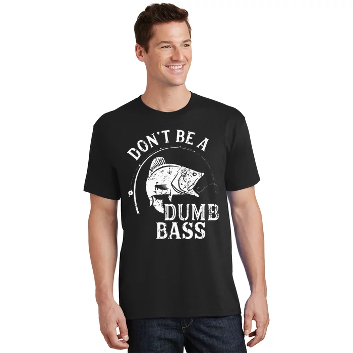 Don't Be A Dumb Bass Funny Fishing Joke Fisherman Dad Gifts T-Shirt