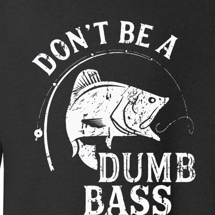 Don't Be A Dumb Bass Funny Fishing Joke Fisherman Dad Gifts Toddler Sweatshirt