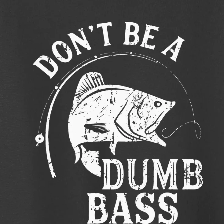 Don't Be A Dumb Bass Funny Fishing Joke Fisherman Dad Gifts Toddler T-Shirt