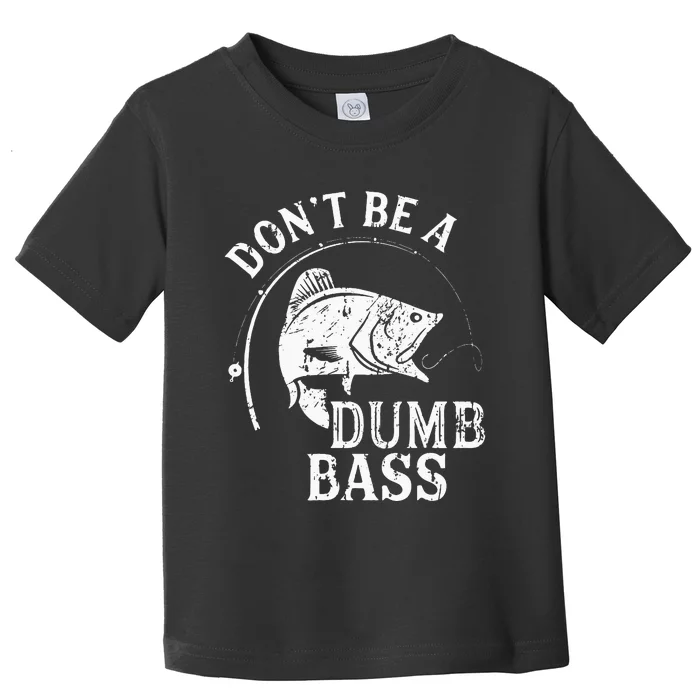 Don't Be A Dumb Bass Funny Fishing Joke Fisherman Dad Gifts Toddler T-Shirt
