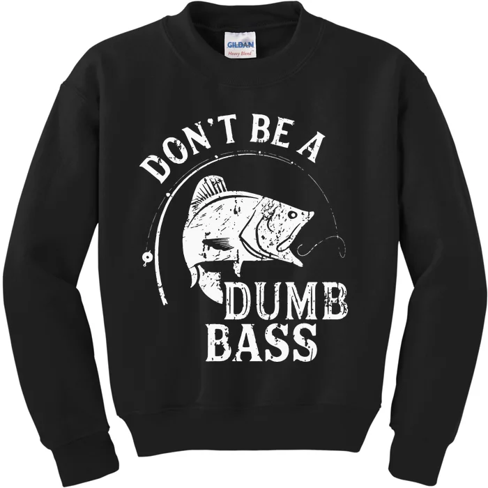 Don't Be A Dumb Bass Funny Fishing Joke Fisherman Dad Gifts Kids Sweatshirt