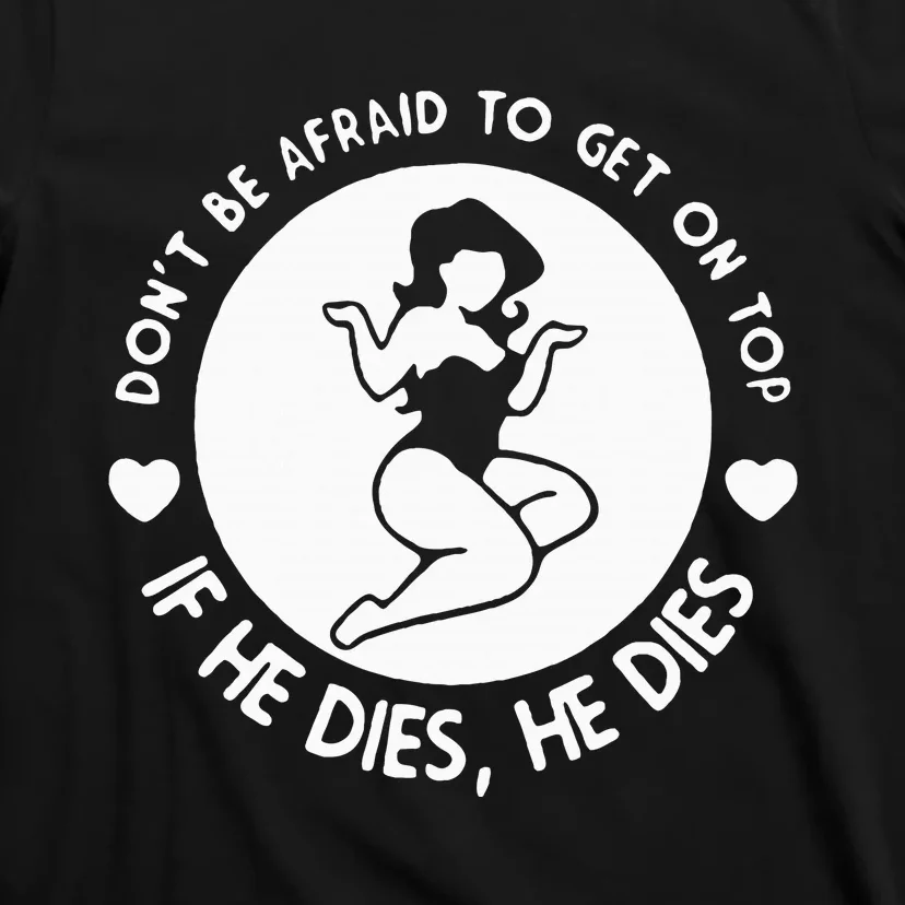 DonT Be Afraid To Get On Top T-Shirt