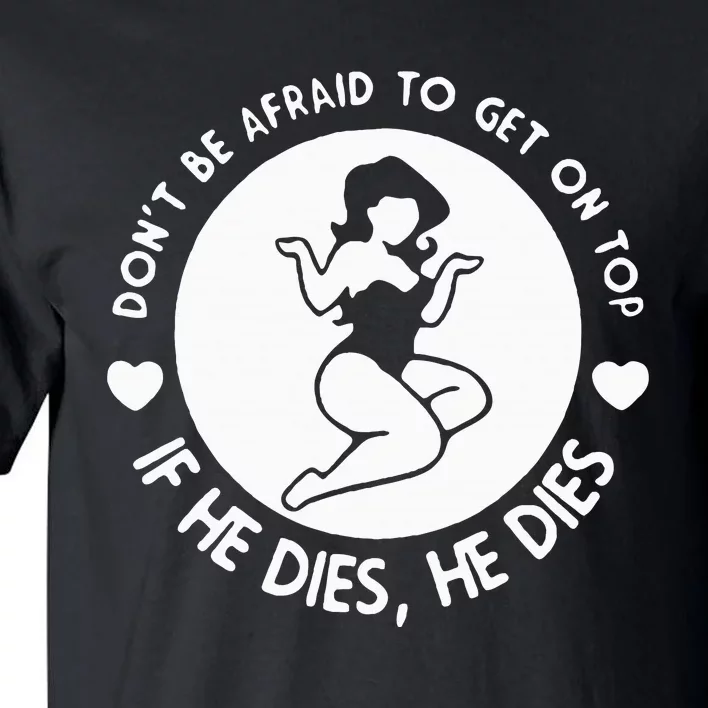 DonT Be Afraid To Get On Top Tall T-Shirt