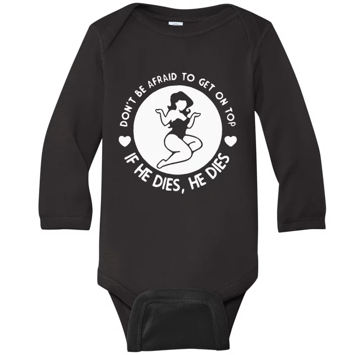 DonT Be Afraid To Get On Top Baby Long Sleeve Bodysuit