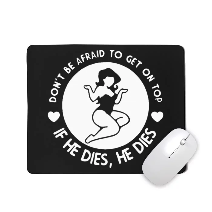 DonT Be Afraid To Get On Top Mousepad