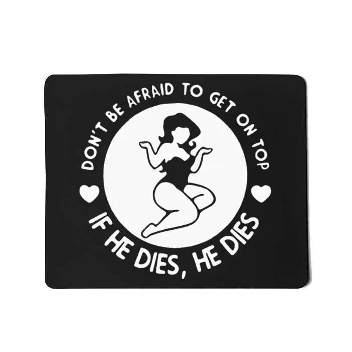 DonT Be Afraid To Get On Top Mousepad