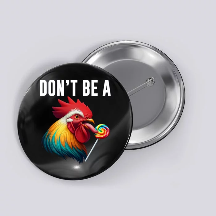 DonT Be A Sucker Funny Cock Chicken Sarcastic Quote Button