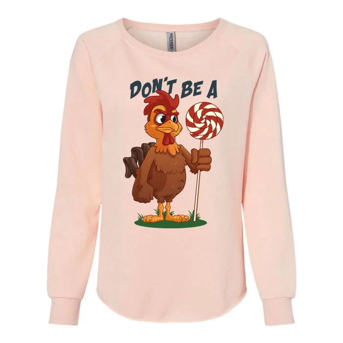 DonT Be A Cock Sucker Rooster Womens California Wash Sweatshirt