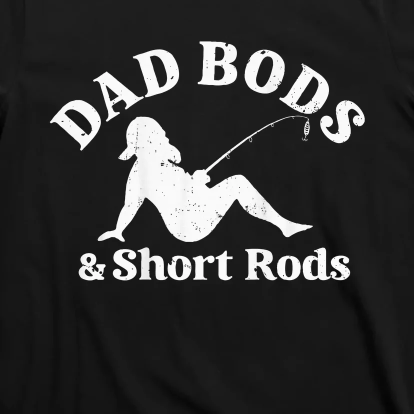 Dad Bods And Short Rods T-Shirt