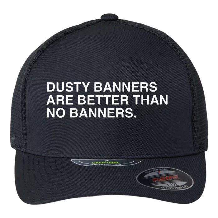 Dusty Banners Are Better Than No Banners Flexfit Unipanel Trucker Cap