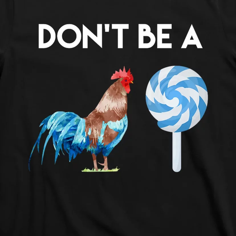 DonT Be A Cock Or A Sucker T-Shirt