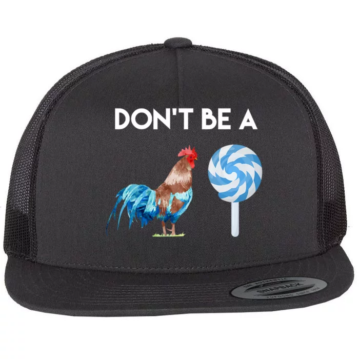 DonT Be A Cock Or A Sucker Flat Bill Trucker Hat