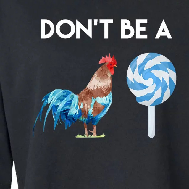 DonT Be A Cock Or A Sucker Cropped Pullover Crew