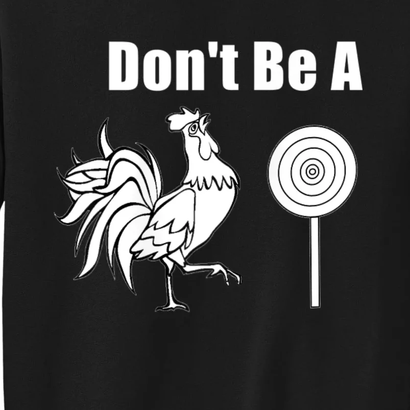 DonT Be A Chicken Sucker Tall Sweatshirt