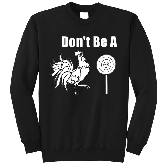 DonT Be A Chicken Sucker Tall Sweatshirt