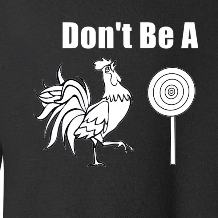 DonT Be A Chicken Sucker Toddler Sweatshirt