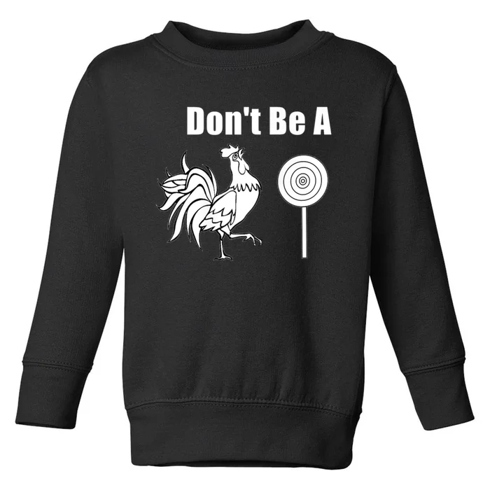 DonT Be A Chicken Sucker Toddler Sweatshirt