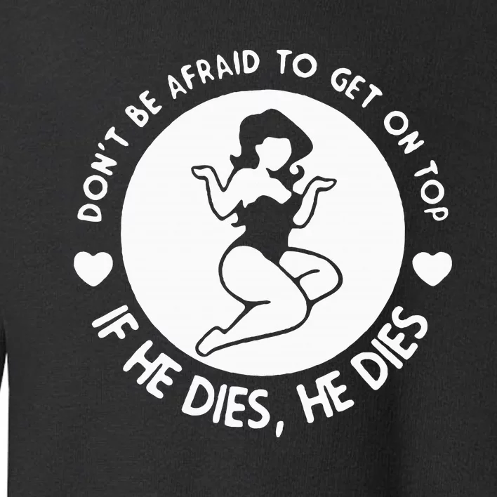 DonT Be Afraid To Get On Top Funny Toddler Sweatshirt