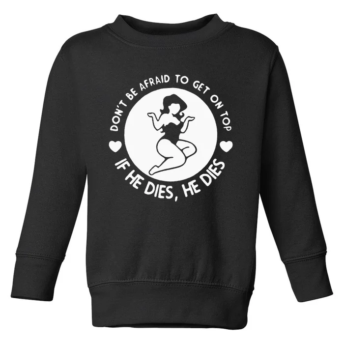 DonT Be Afraid To Get On Top Funny Toddler Sweatshirt