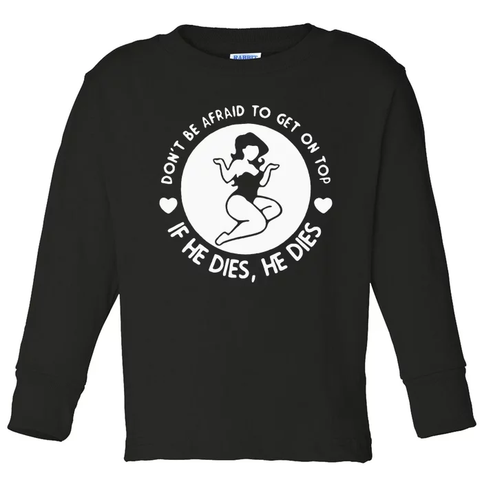 DonT Be Afraid To Get On Top Funny Toddler Long Sleeve Shirt