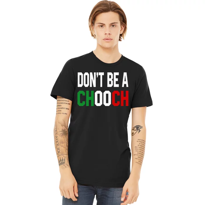 DonT Be A Chooch Funny Italian Design For Italy Lovers Premium T-Shirt