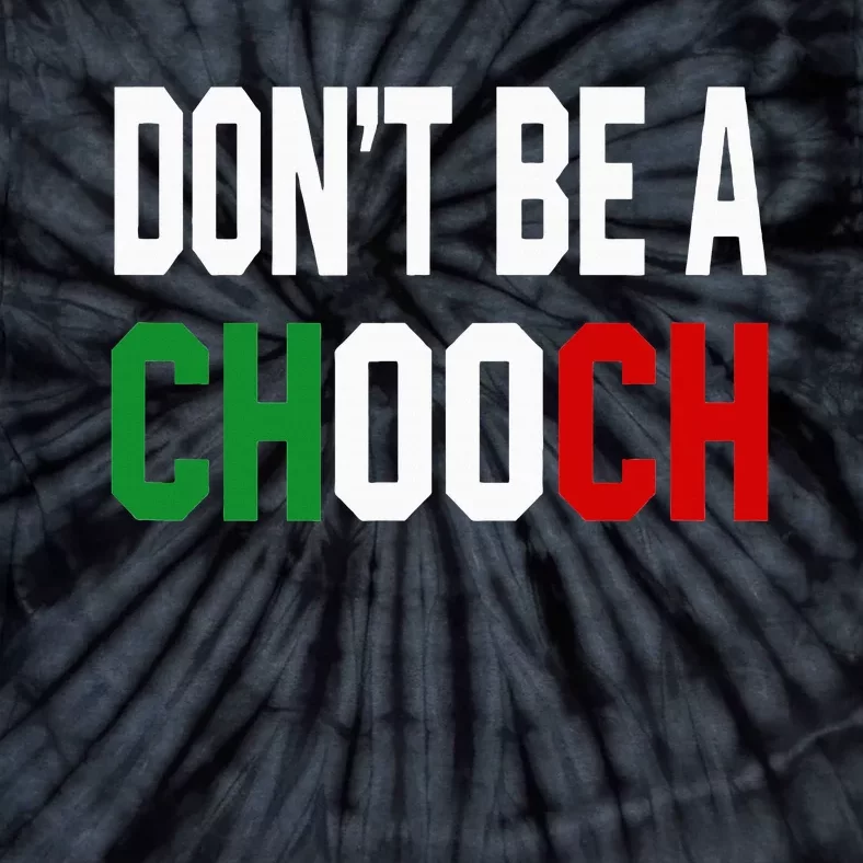 DonT Be A Chooch Funny Italian Design For Italy Lovers Tie-Dye T-Shirt