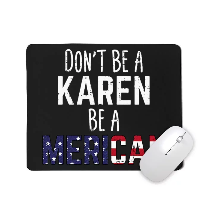 Dont Be A Karen Be A Merican Mousepad