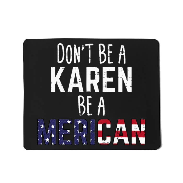 Dont Be A Karen Be A Merican Mousepad