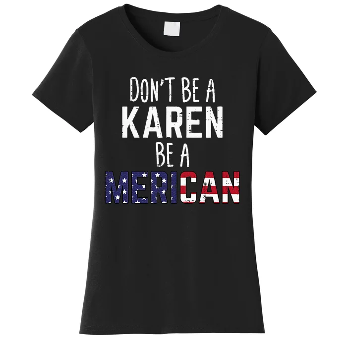 Dont Be A Karen Be A Merican Women's T-Shirt