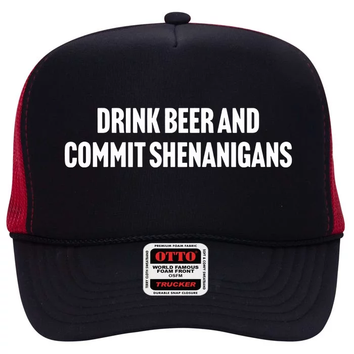 Drink Beer And Commit Shenanigans High Crown Mesh Trucker Hat