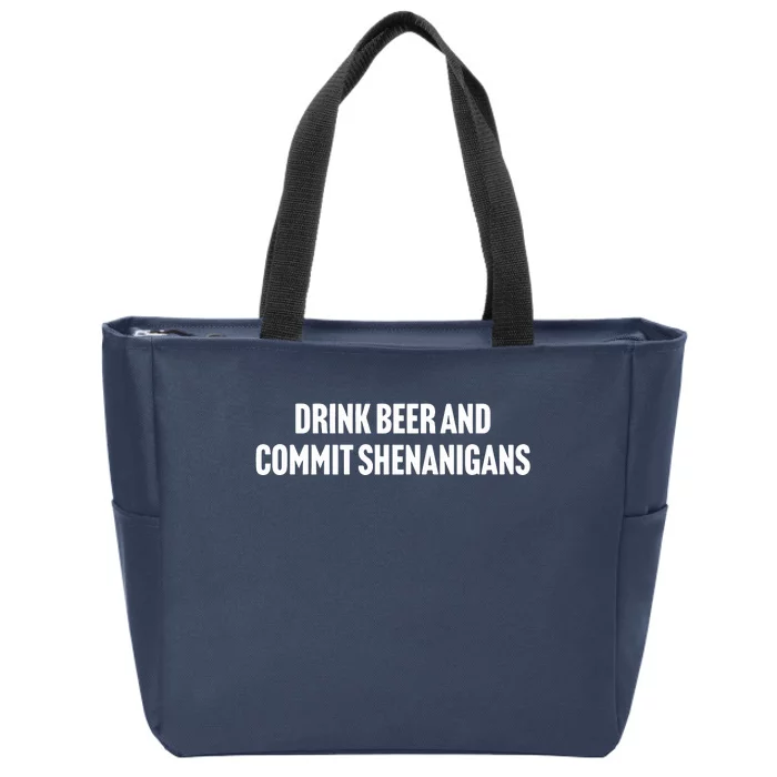 Drink Beer And Commit Shenanigans Zip Tote Bag