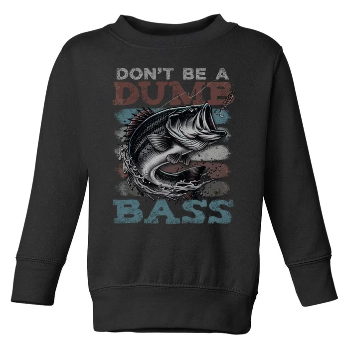 Dont Be A Dumb Bass Funny Bass Fishing Dad Jokes Toddler Sweatshirt