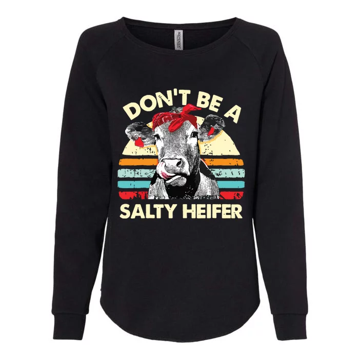 Dont Be A Salty Heifer T Cows Lover Gift Vintage Farm Womens California Wash Sweatshirt