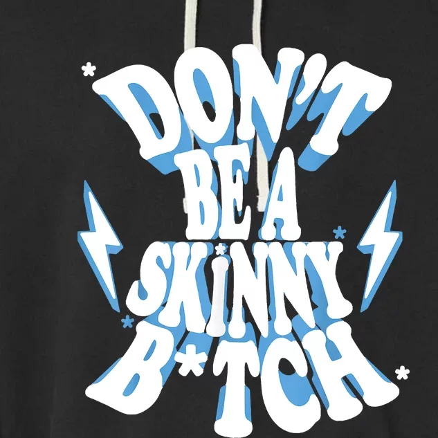 Don't Be A Skinny Bitch Garment-Dyed Fleece Hoodie